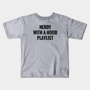 Nerdy With A Hood Playlist Kids T-Shirt